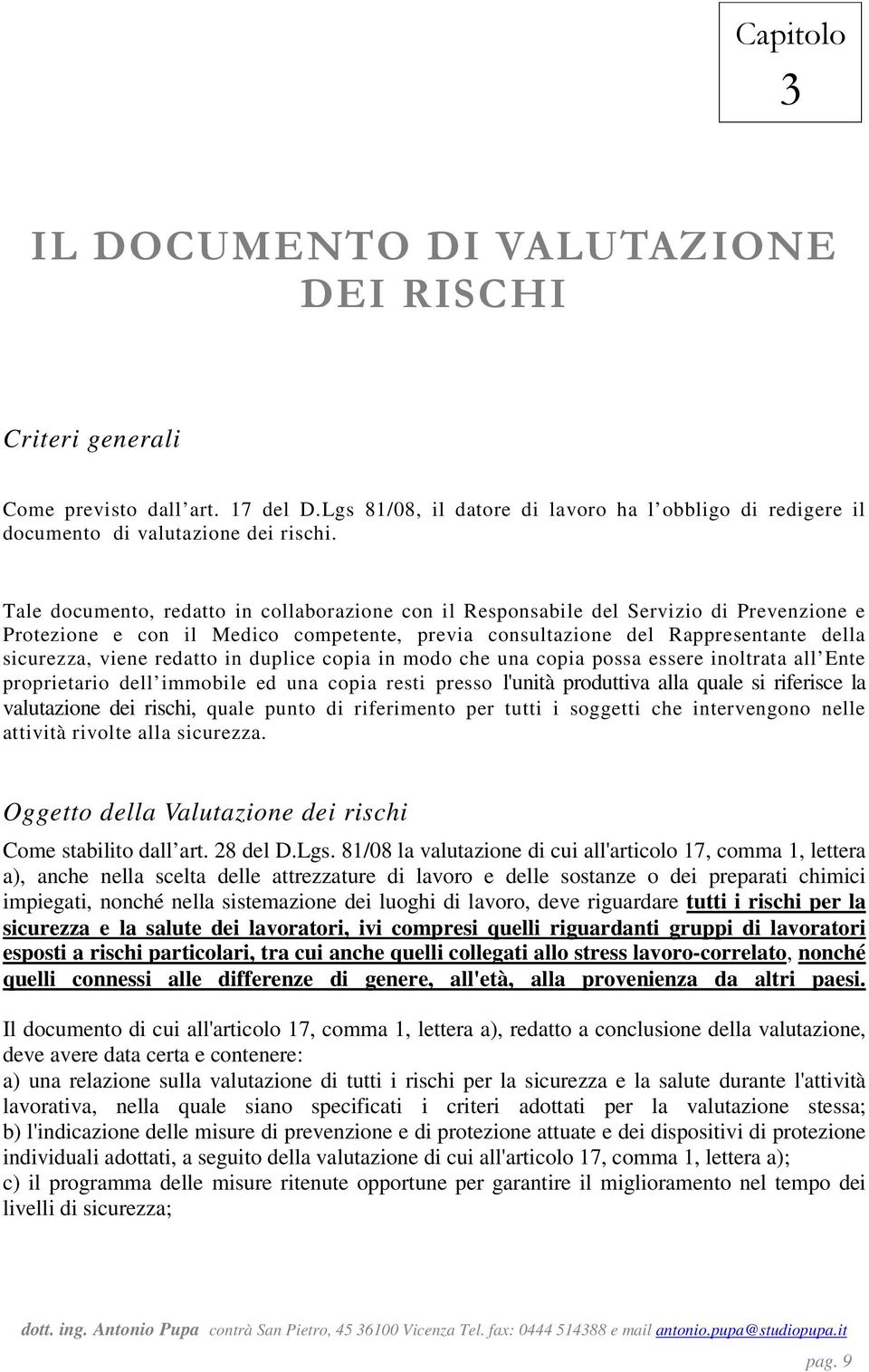 redatto in duplice copia in modo che una copia possa essere inoltrata all Ente proprietario dell immobile ed una copia resti presso l'unità produttiva alla quale si riferisce la valutazione dei