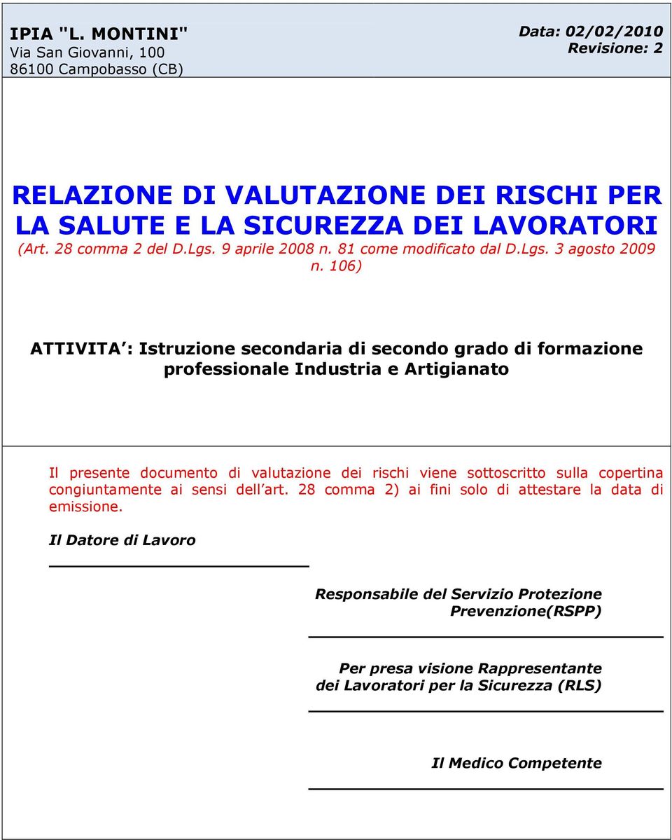 106) ATTIVITA : Istruzione secondaria di secondo grado di formazione professionale Industria e Artigianato Il presente documento di valutazione dei rischi viene sottoscritto