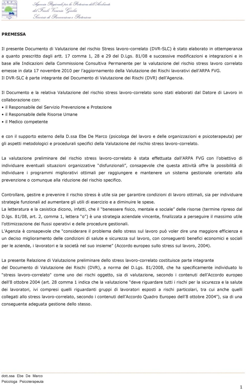 2010 per l aggiornamento della Valutazione dei Rischi lavorativi dell ARPA FVG. Il DVR-SLC è parte integrante del Documento di Valutazione dei Rischi (DVR) dell Agenzia.