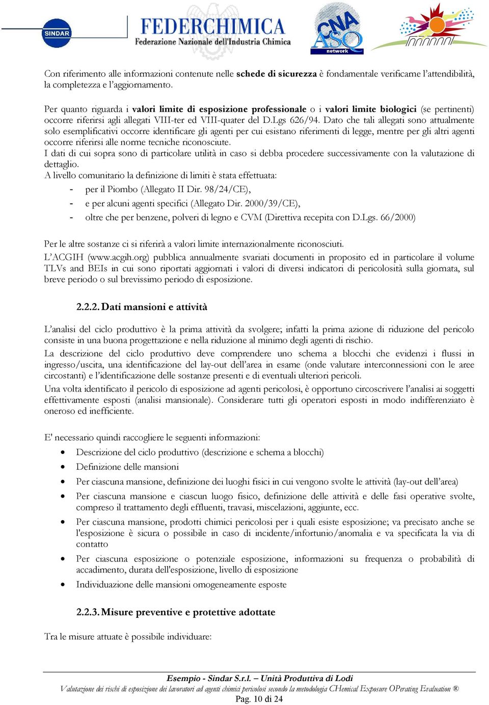 Dato che tali allegati sono attualmente solo esemplificativi occorre identificare gli agenti per cui esistano riferimenti di legge, mentre per gli altri agenti occorre riferirsi alle norme tecniche