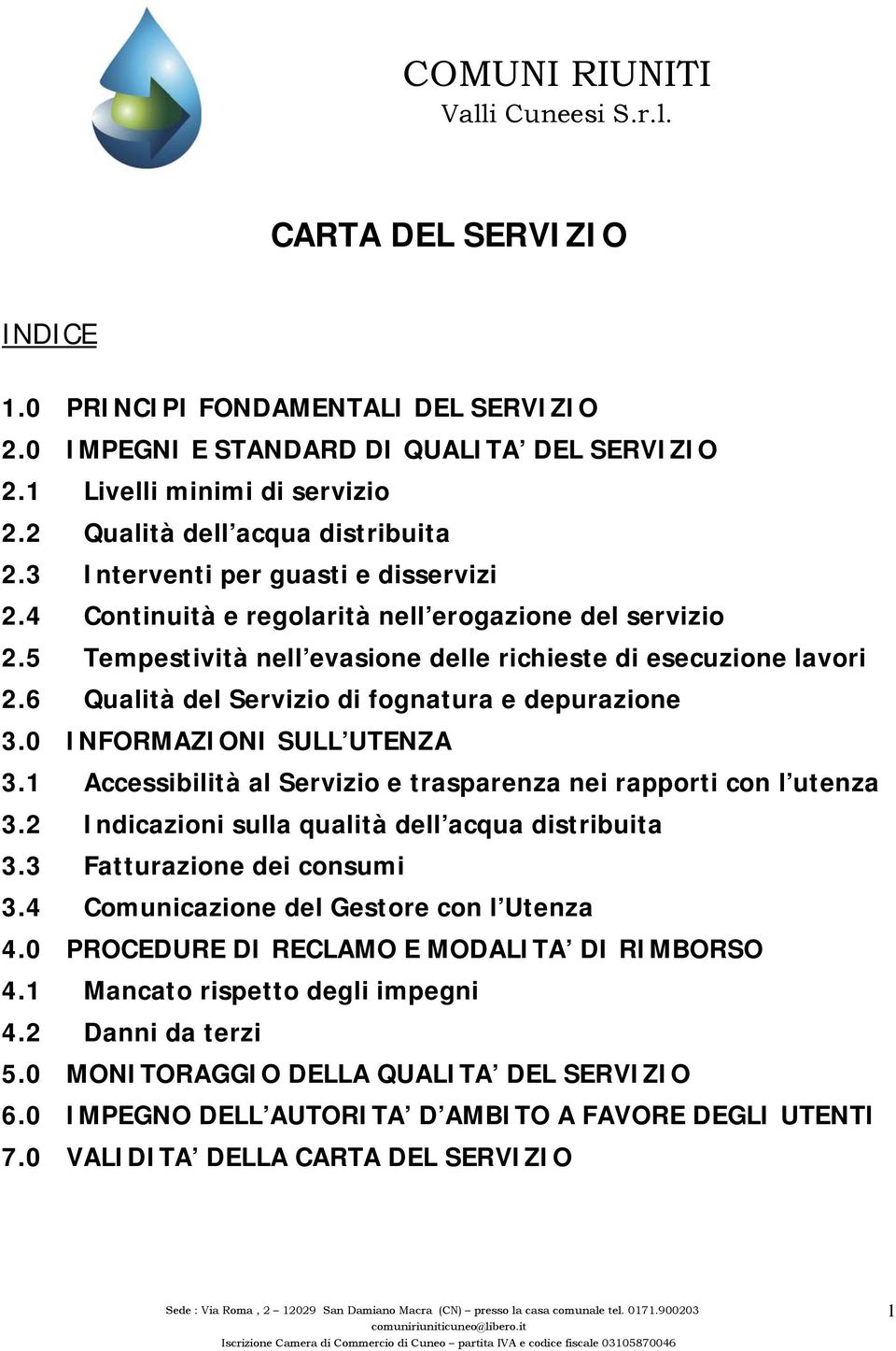 6 Qualità del Servizio di fognatura e depurazione 3.0 INFORMAZIONI SULL UTENZA 3.1 Accessibilità al Servizio e trasparenza nei rapporti con l utenza 3.