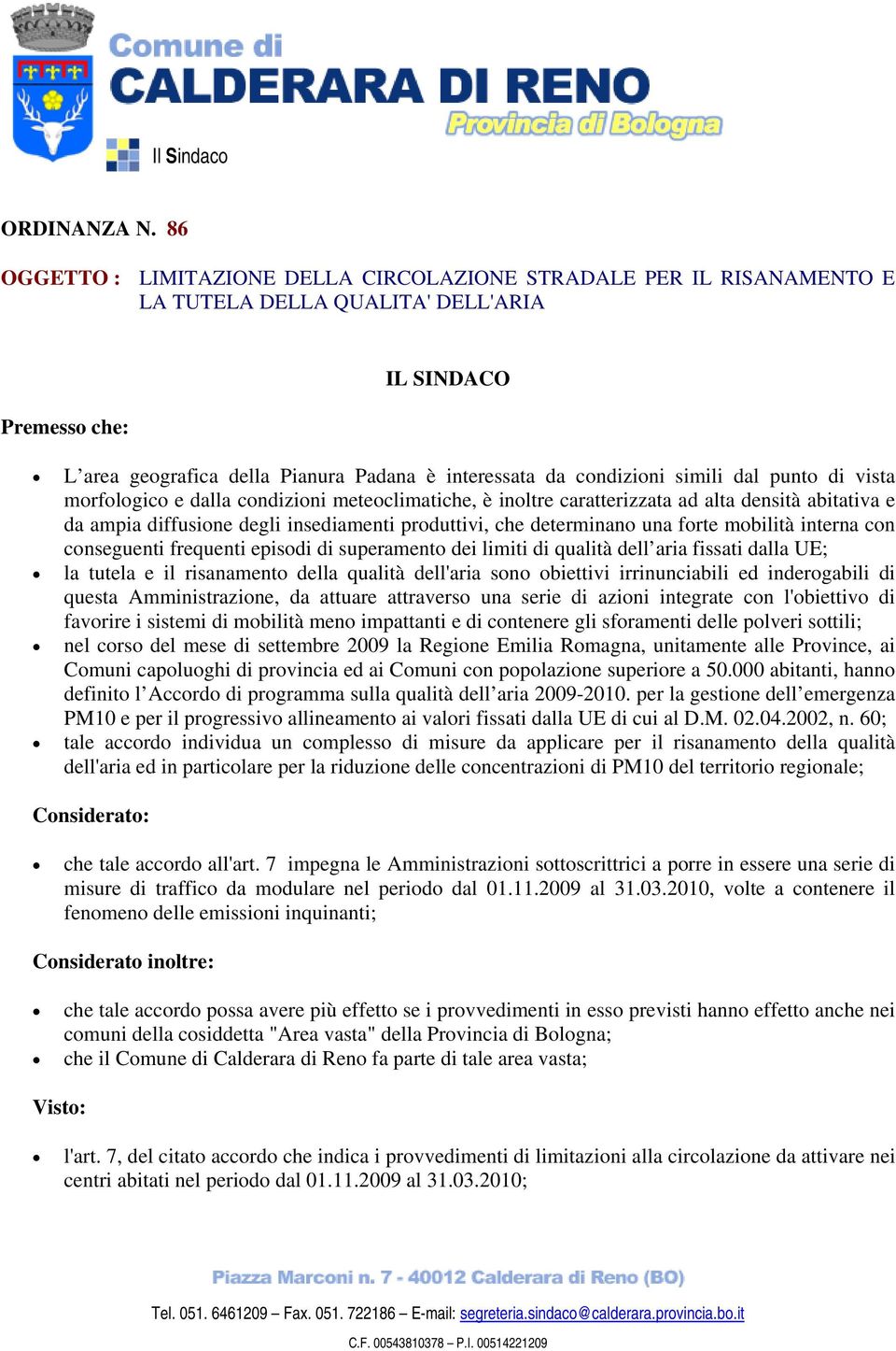 condizioni simili dal punto di vista morfologico e dalla condizioni meteoclimatiche, è inoltre caratterizzata ad alta densità abitativa e da ampia diffusione degli insediamenti produttivi, che