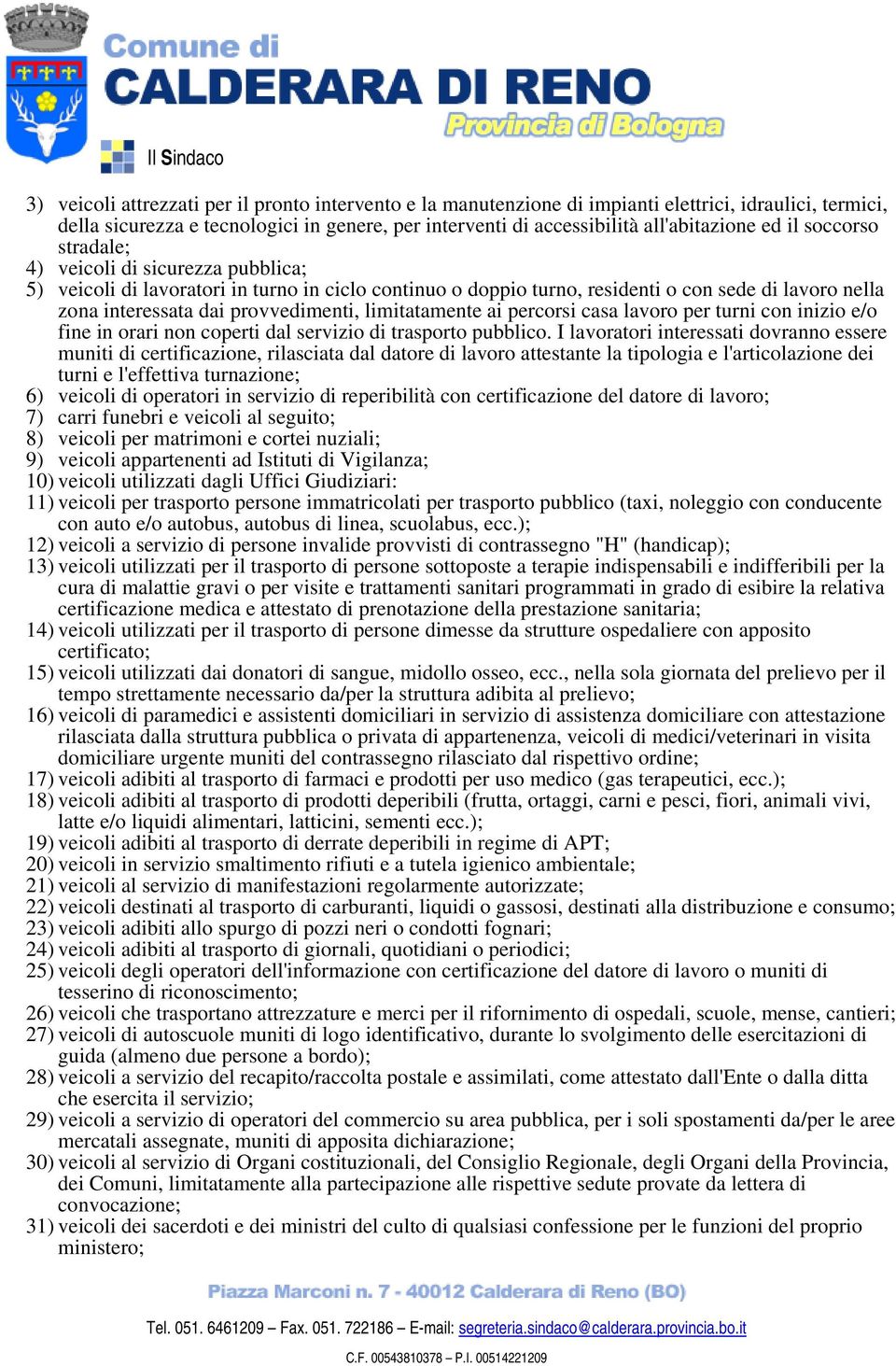 limitatamente ai percorsi casa lavoro per turni con inizio e/o fine in orari non coperti dal servizio di trasporto pubblico.