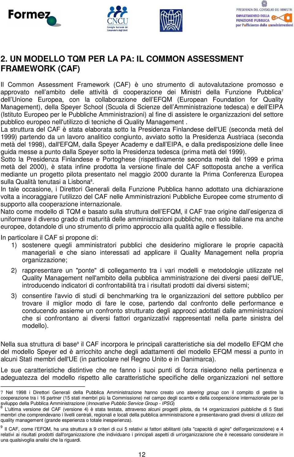 Amministrazione tedesca) e dell EIPA (Istituto Europeo per le Pubbliche Amministrazioni) al fine di assistere le organizzazioni del settore pubblico europeo nell'utilizzo di tecniche di Quality