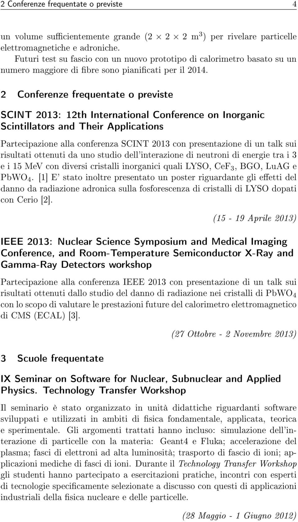 2 Conferenze frequentate o previste SCINT 2013: 12th International Conference on Inorganic Scintillators and Their Applications Partecipazione alla conferenza SCINT 2013 con presentazione di un talk