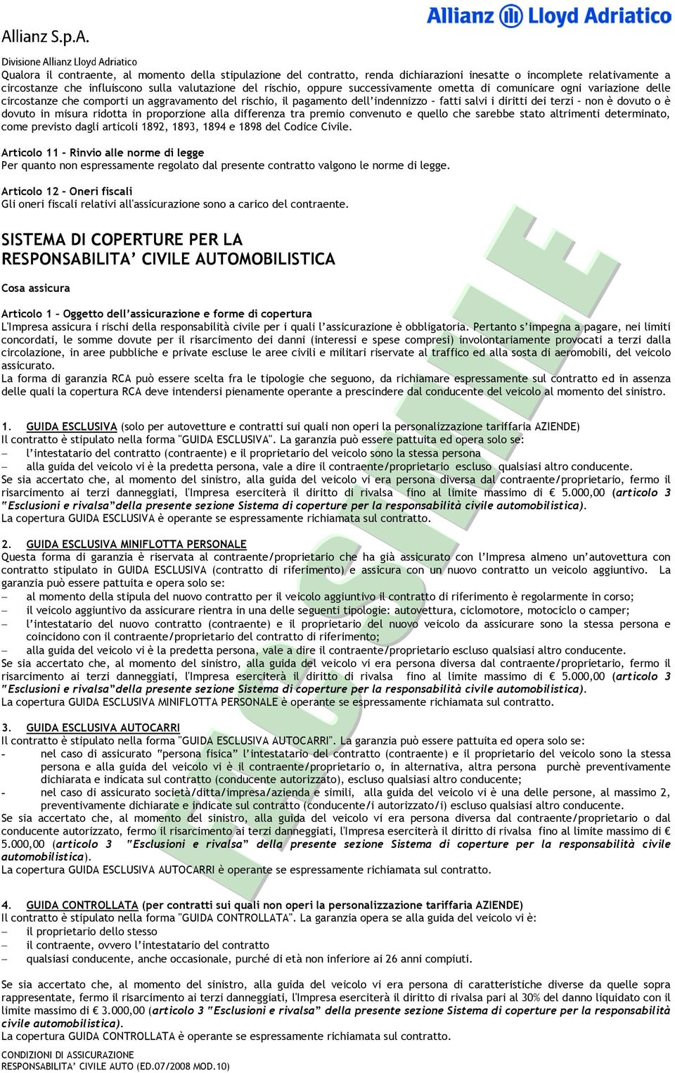 in misura ridotta in proporzione alla differenza tra premio convenuto e quello che sarebbe stato altrimenti determinato, come previsto dagli articoli 1892, 1893, 1894 e 1898 del Codice Civile.