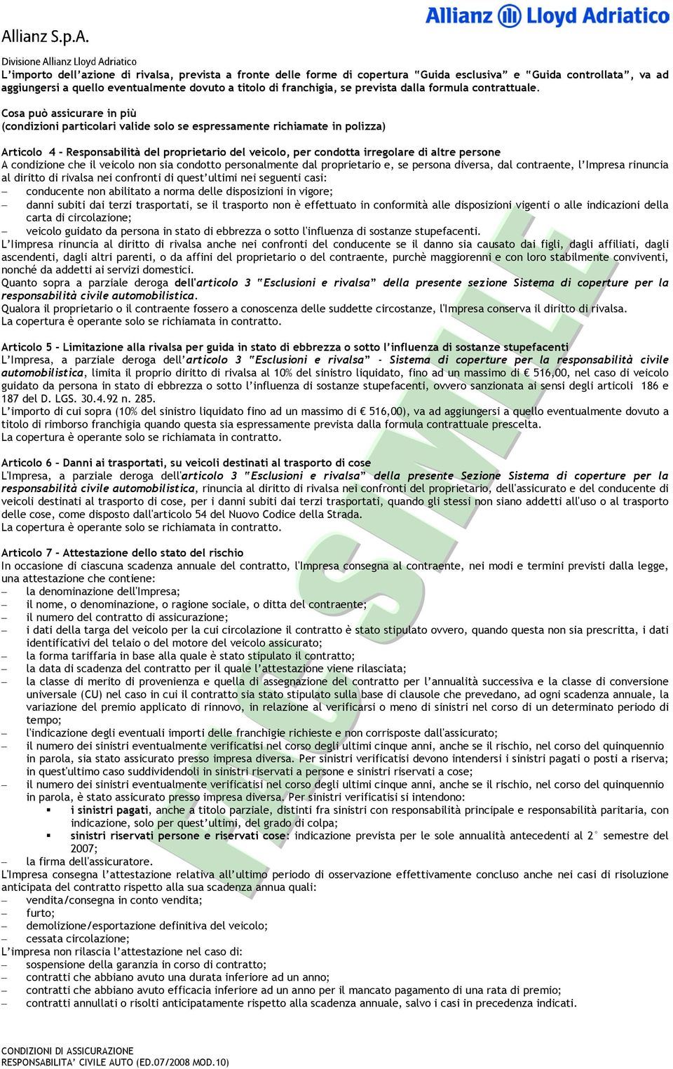 Cosa può assicurare in più (condizioni particolari valide solo se espressamente richiamate in polizza) Articolo 4 - Responsabilità del proprietario del veicolo, per condotta irregolare di altre