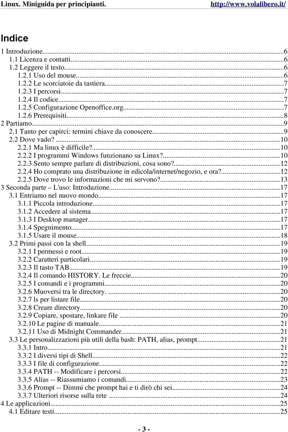 ...10 2.2.3 Sento sempre parlare di distribuzioni, cosa sono?...12 2.2.4 Ho comprato una distribuzione in edicola/internet/negozio, e ora?...12 2.2.5 Dove trovo le informazioni che mi servono?