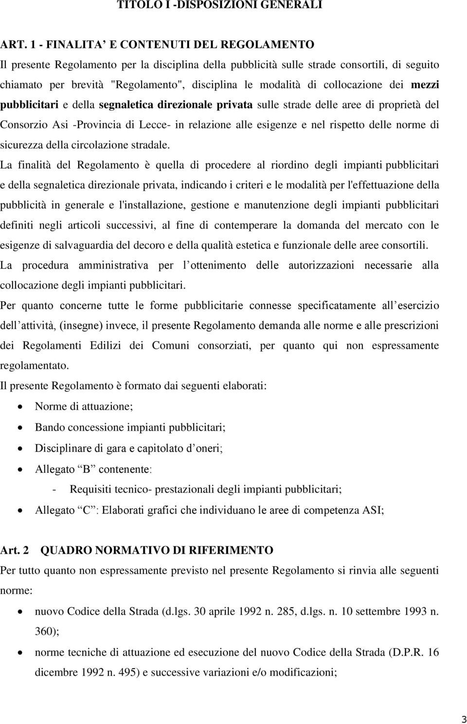 collocazione dei mezzi pubblicitari e della segnaletica direzionale privata sulle strade delle aree di proprietà del Consorzio Asi -Provincia di Lecce- in relazione alle esigenze e nel rispetto delle