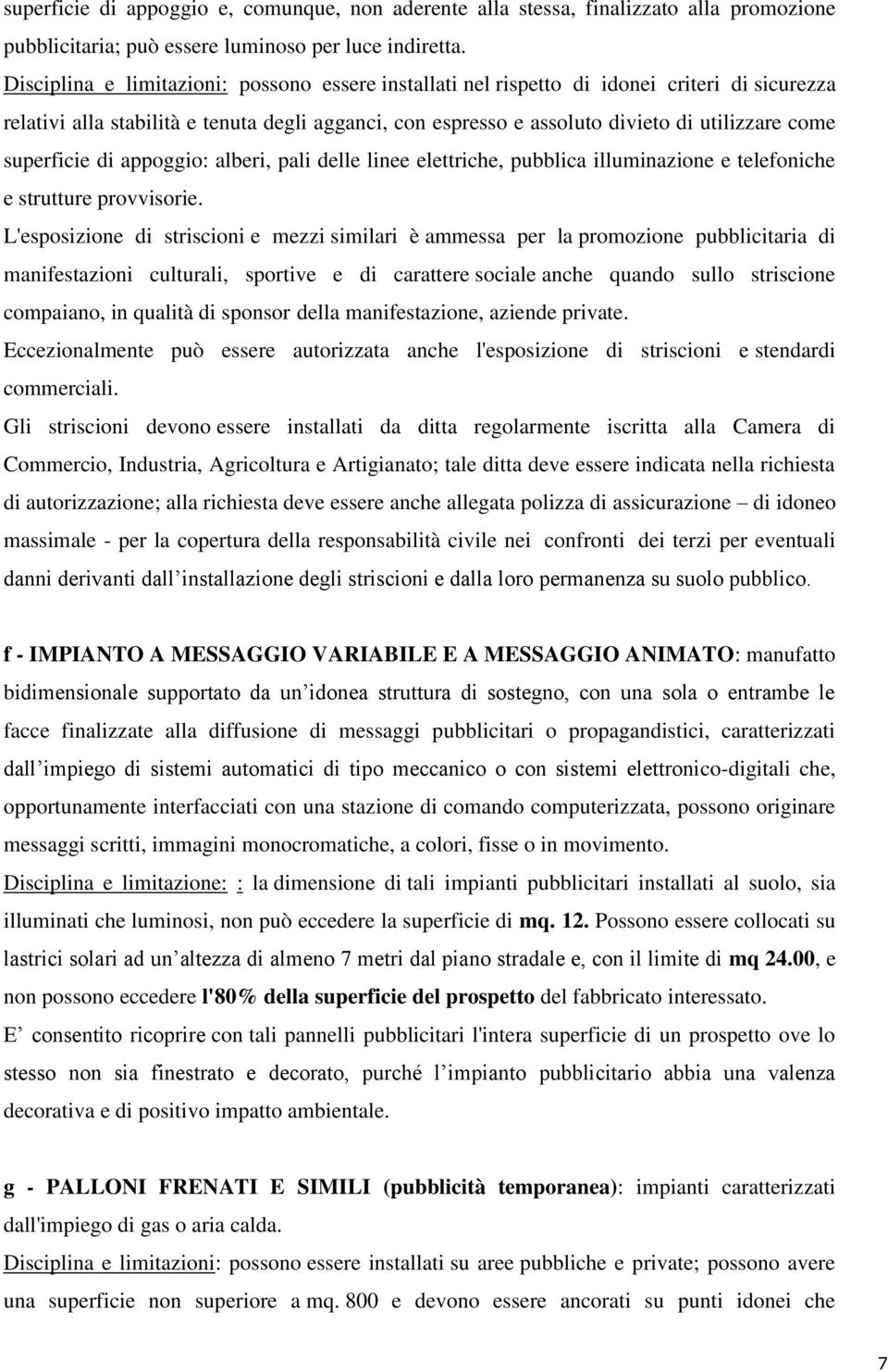 superficie di appoggio: alberi, pali delle linee elettriche, pubblica illuminazione e telefoniche e strutture provvisorie.