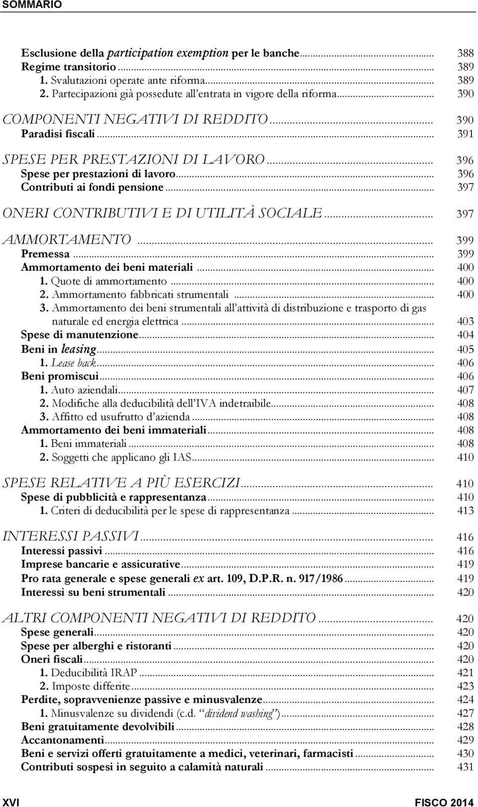 .. 397 ONERI CONTRIBUTIVI E DI UTILITÀ SOCIALE... 397 AMMORTAMENTO... 399 Premessa... 399 Ammortamento dei beni materiali... 400 1. Quote di ammortamento... 400 2. Ammortamento fabbricati strumentali.