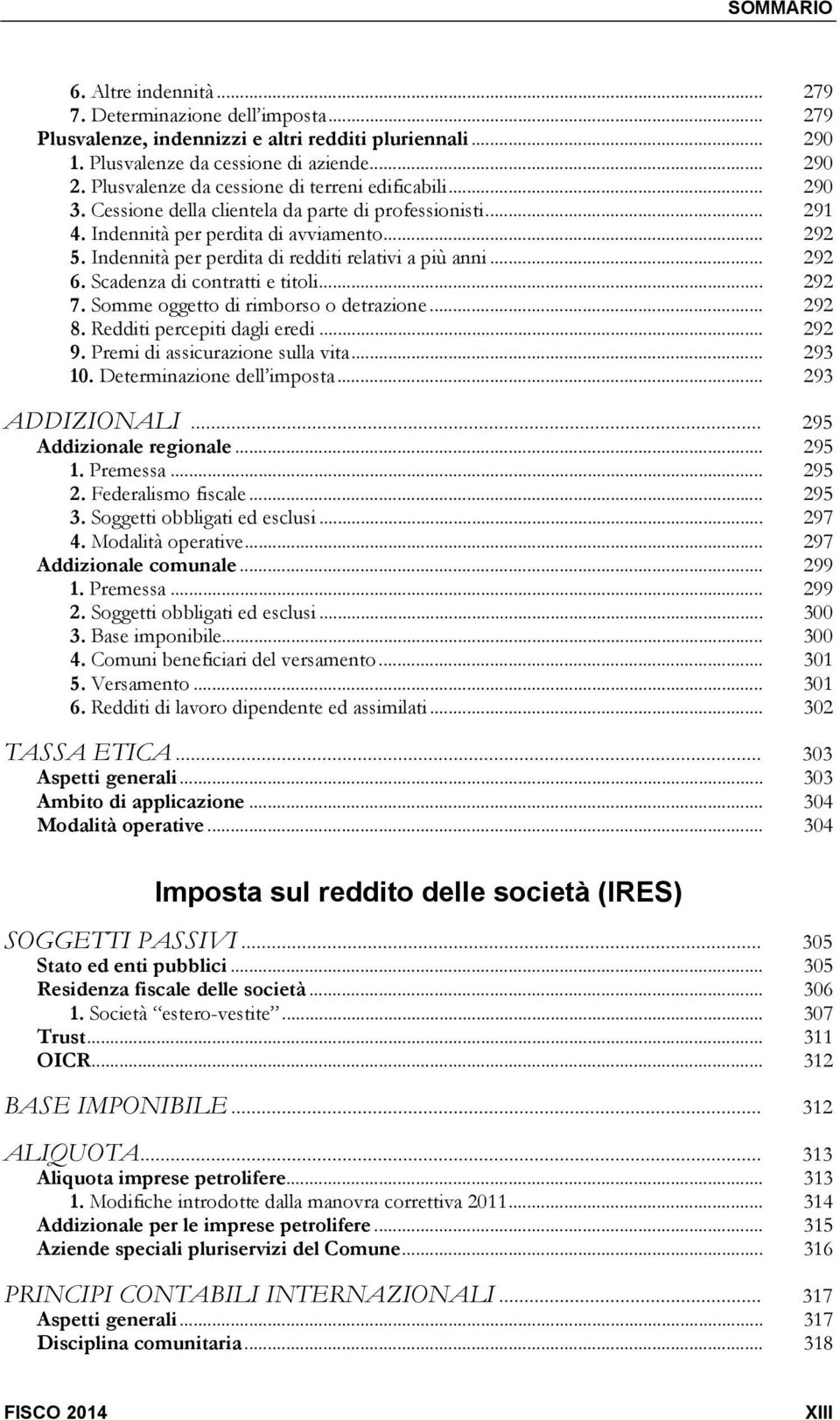 Indennità per perdita di redditi relativi a più anni... 292 6. Scadenza di contratti e titoli... 292 7. Somme oggetto di rimborso o detrazione... 292 8. Redditi percepiti dagli eredi... 292 9.