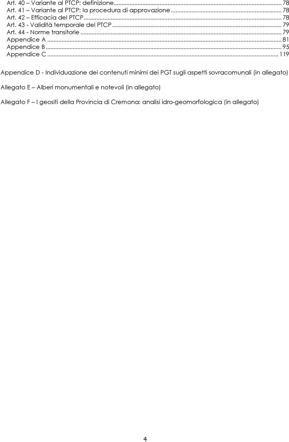 ..119 Appendice D - Individuazione dei contenuti minimi dei PGT sugli aspetti sovracomunali (in allegato) Allegato E Alberi