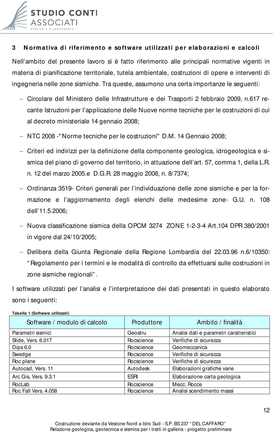 Tra queste, assumono una certa importanze le seguenti: Circolare del Ministero delle Infrastrutture e dei Trasporti 2 febbraio 2009, n.