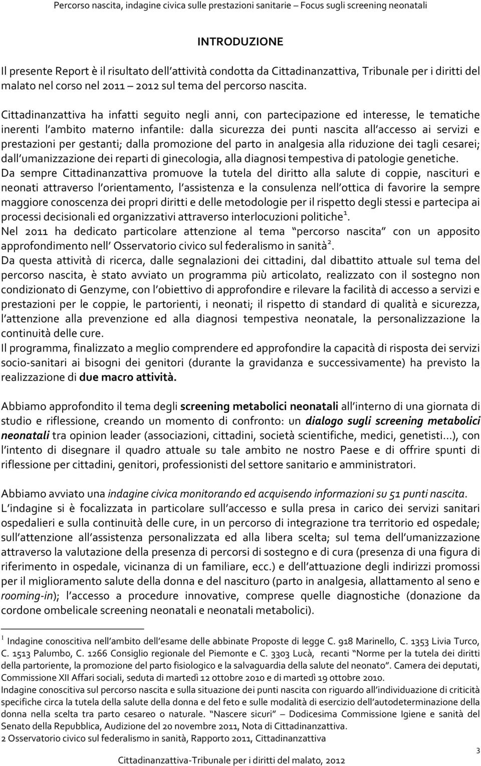 prestazioni per gestanti; dalla promozione del parto in analgesia alla riduzione dei tagli cesarei; dall umanizzazione dei reparti di ginecologia, alla diagnosi tempestiva di patologie genetiche.