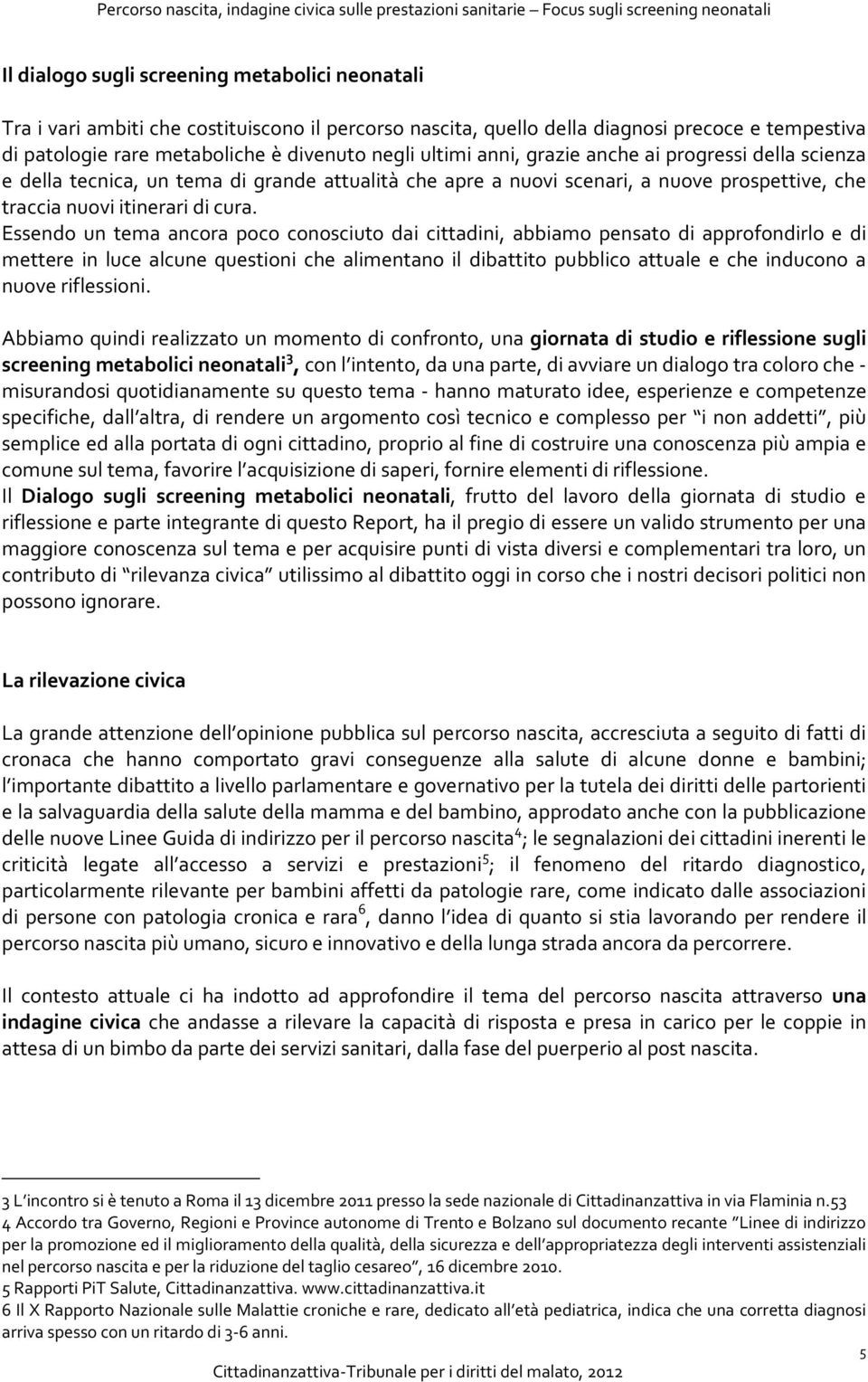 Essendo un tema ancora poco conosciuto dai cittadini, abbiamo pensato di approfondirlo e di mettere in luce alcune questioni che alimentano il dibattito pubblico attuale e che inducono a nuove