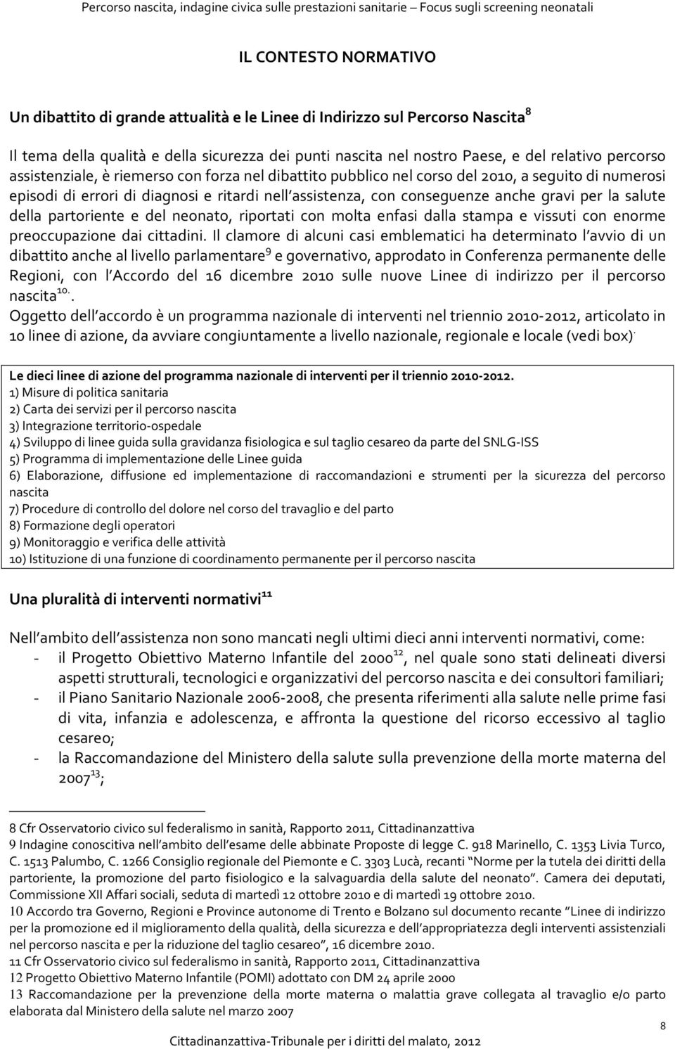 la salute della partoriente e del neonato, riportati con molta enfasi dalla stampa e vissuti con enorme preoccupazione dai cittadini.