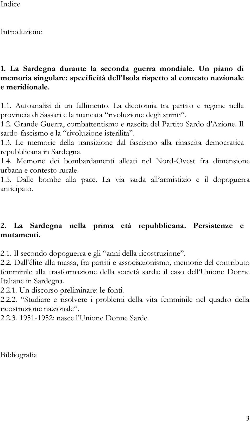 Il sardo-fascismo e la rivoluzione isterilita. 1.3. Le memorie della transizione dal fascismo alla rinascita democratica repubblicana in Sardegna. 1.4.