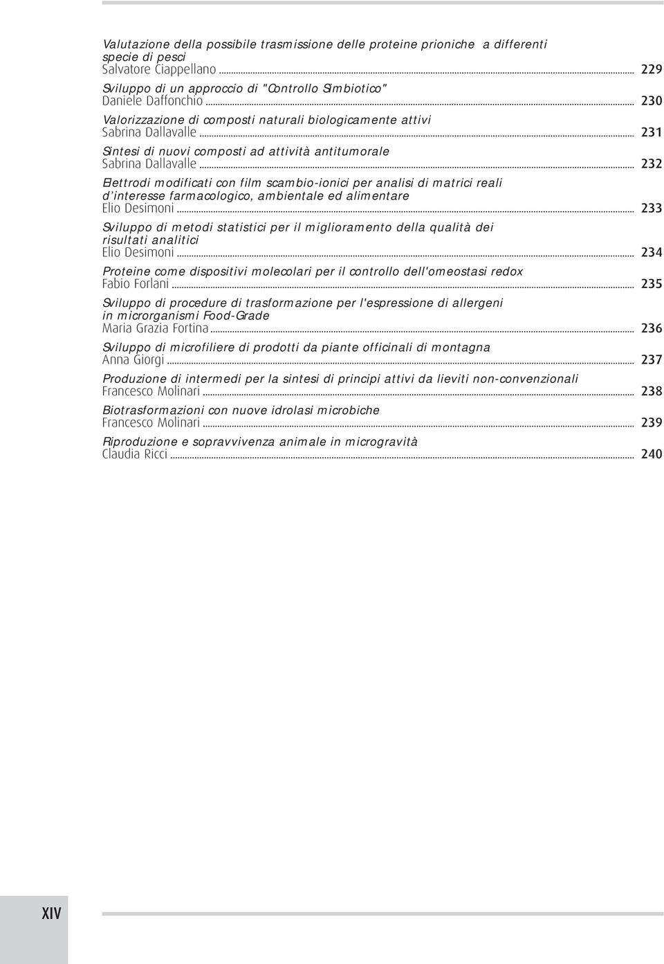 per analisi di matrici reali d interesse farmacologico, ambientale ed alimentare Elio Desimoni 233 Sviluppo di metodi statistici per il miglioramento della qualità dei risultati analitici Elio