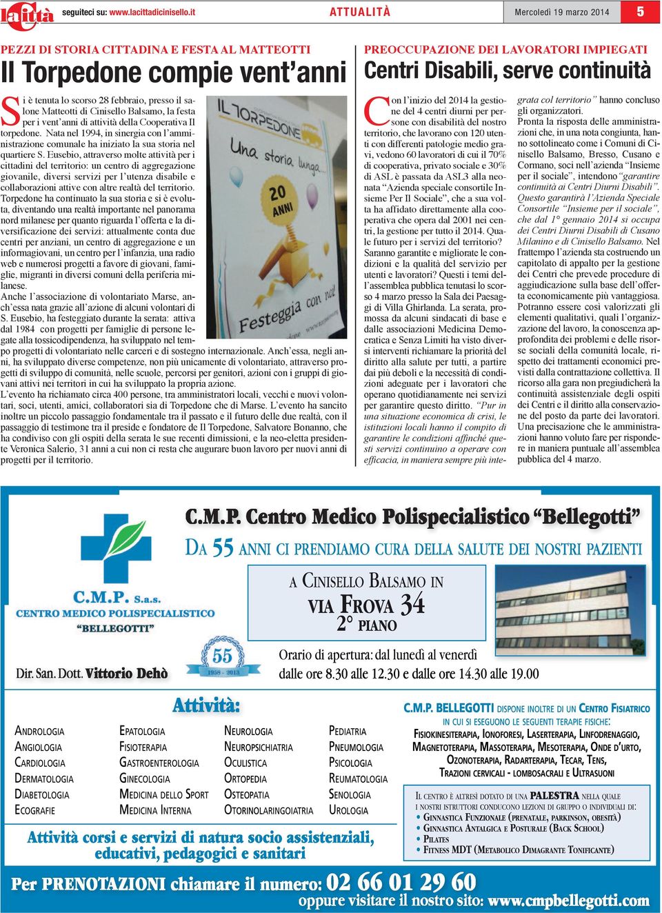 la festa per i vent anni di attività della Cooperativa Il torpedone. Nata nel 1994, in sinergia con l amministrazione comunale ha iniziato la sua storia nel quartiere S.