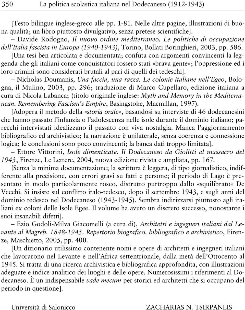 Le politiche di occupazione dell Italia fascista in Europa (1940-1943), Torino, Bollati Boringhieri, 2003, pp. 586.