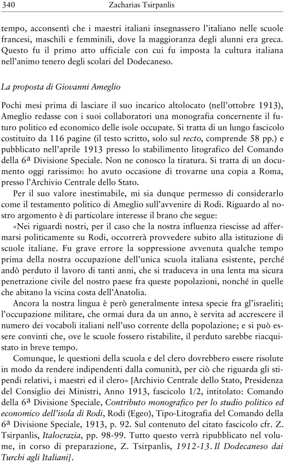 La proposta di Giovanni Ameglio Pochi mesi prima di lasciare il suo incarico altolocato (nell ottobre 1913), Ameglio redasse con i suoi collaboratori una monografia concernente il futuro politico ed