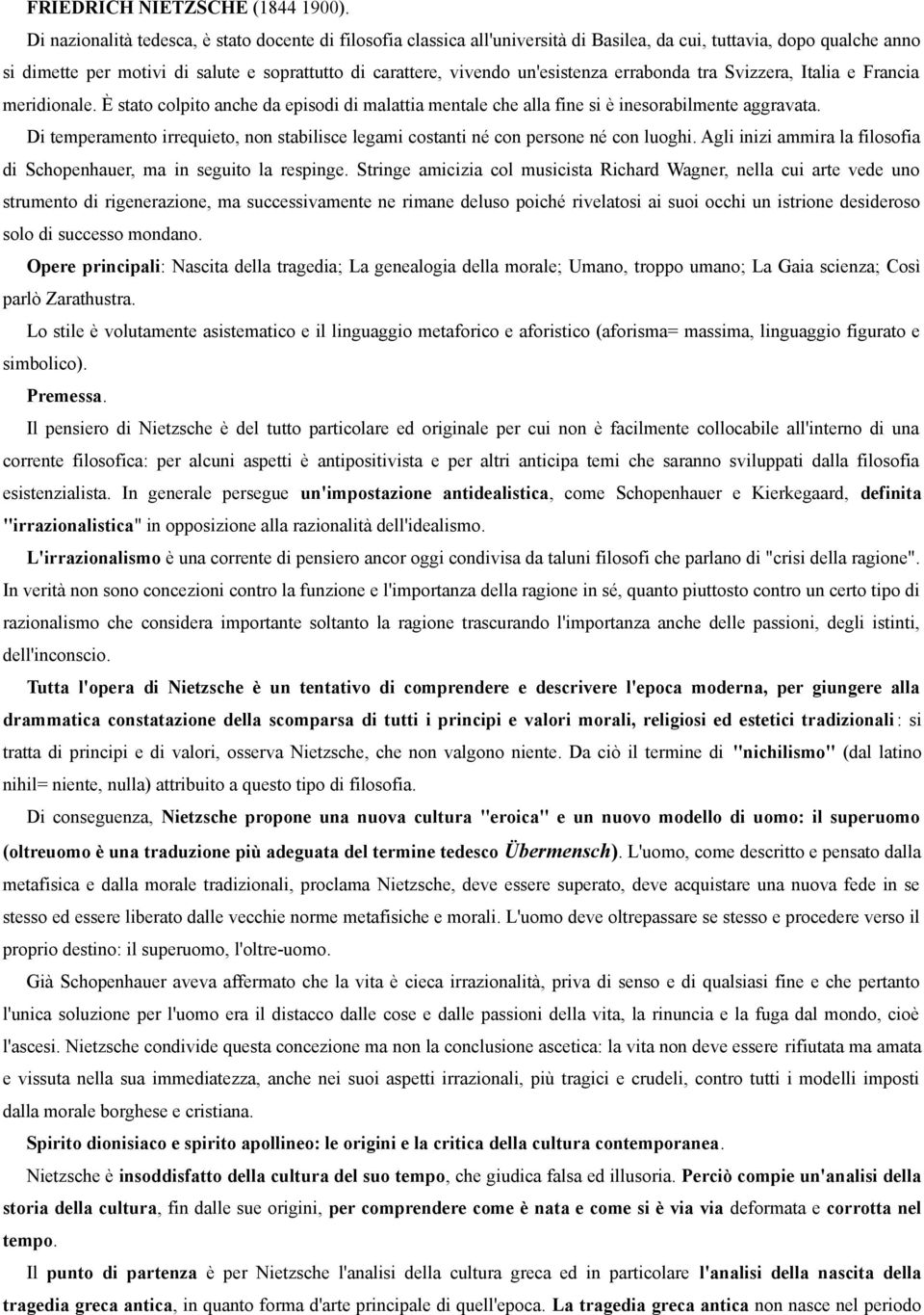 un'esistenza errabonda tra Svizzera, Italia e Francia meridionale. È stato colpito anche da episodi di malattia mentale che alla fine si è inesorabilmente aggravata.