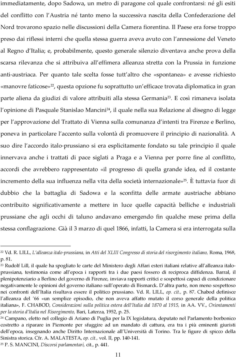 Il Paese era forse troppo preso dai riflessi interni che quella stessa guerra aveva avuto con l annessione del Veneto al Regno d Italia; e, probabilmente, questo generale silenzio diventava anche