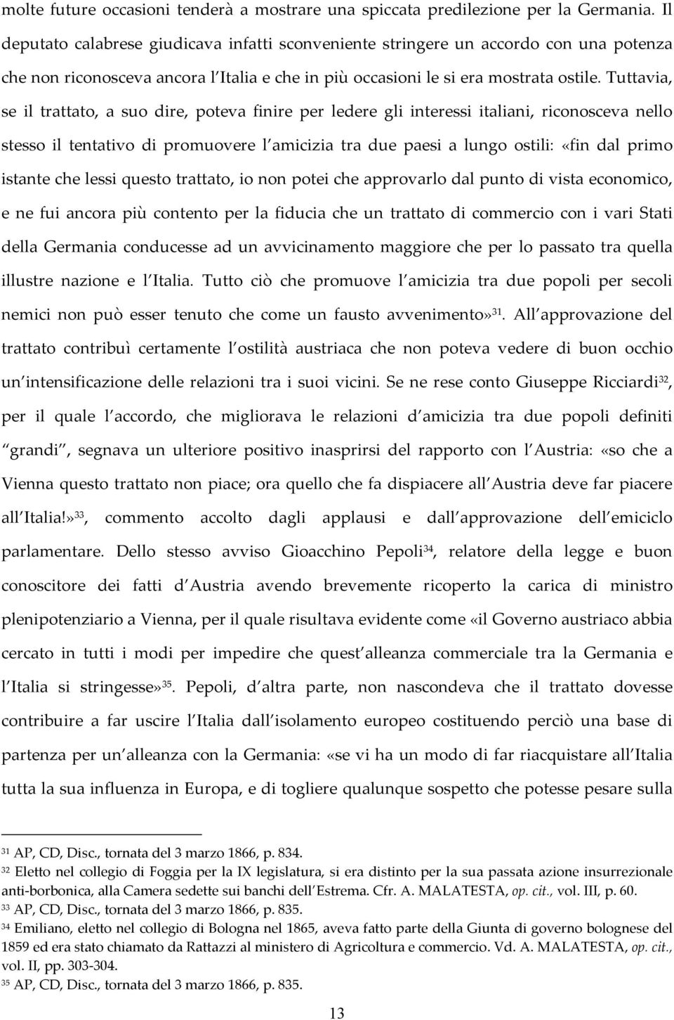 Tuttavia, se il trattato, a suo dire, poteva finire per ledere gli interessi italiani, riconosceva nello stesso il tentativo di promuovere l amicizia tra due paesi a lungo ostili: «fin dal primo