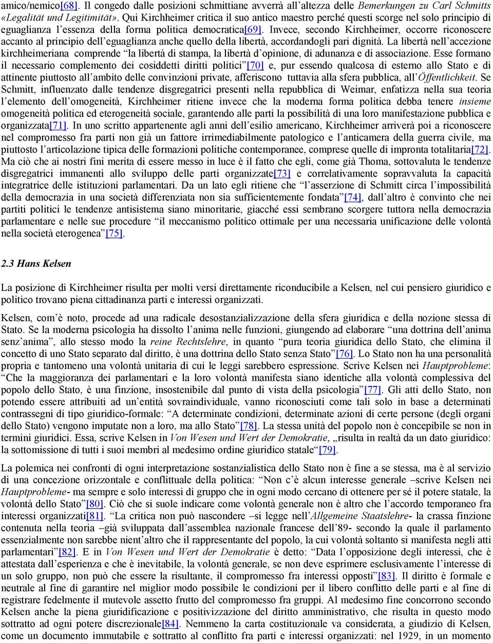 Invece, secondo Kirchheimer, occorre riconoscere accanto al principio dell eguaglianza anche quello della libertà, accordandogli pari dignità.