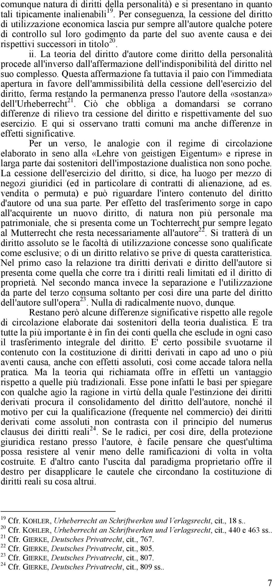 successori in titolo 20. ii. La teoria del diritto d'autore come diritto della personalità procede all'inverso dall'affermazione dell'indisponibilità del diritto nel suo complesso.