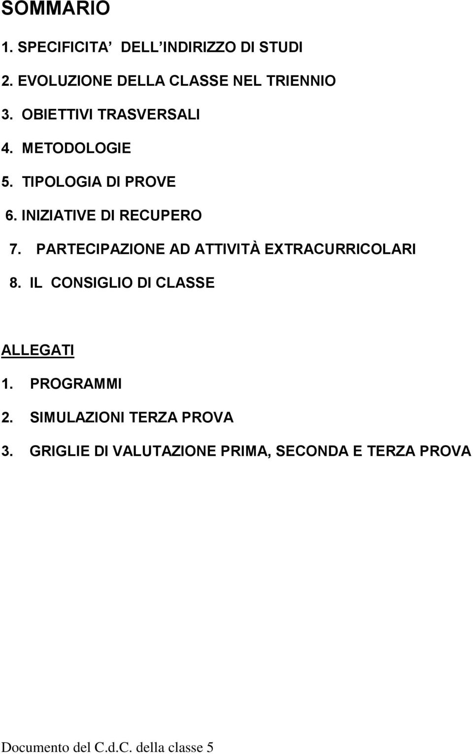 PARTECIPAZIONE AD ATTIVITÀ EXTRACURRICOLARI 8. IL CONSIGLIO DI CLASSE ALLEGATI 1. PROGRAMMI 2.