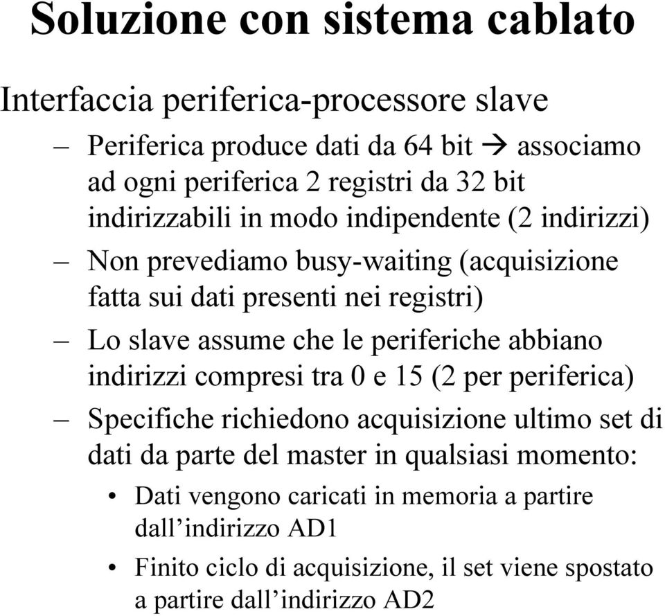 periferiche abbiano indirizzi compresi tra 0 e 15 (2 per periferica) Specifiche richiedono acquisizione ultimo set di dati da parte del master in