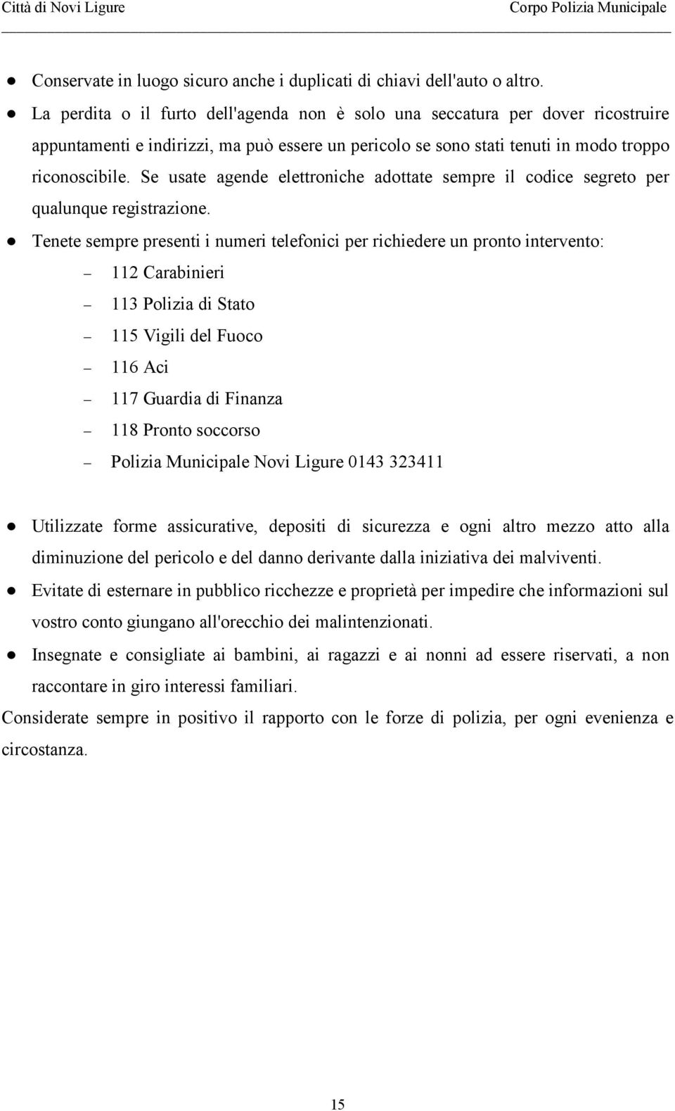 Se usate agende elettroniche adottate sempre il codice segreto per qualunque registrazione.