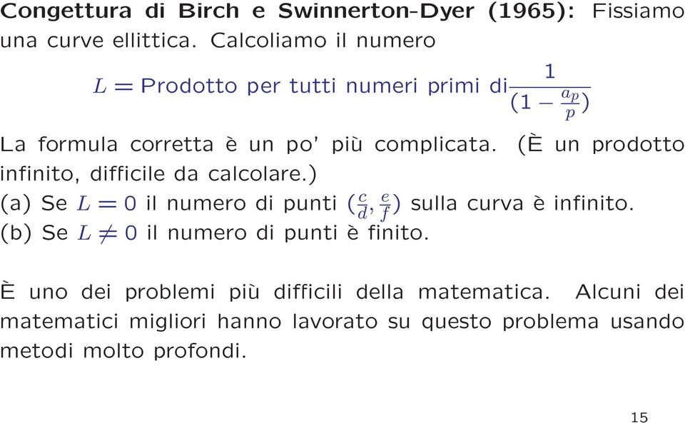 (È un prodotto infinito, difficile da calcolare.) (a) Se L = 0 il numero di punti ( d c, f e ) sulla curva è infinito.