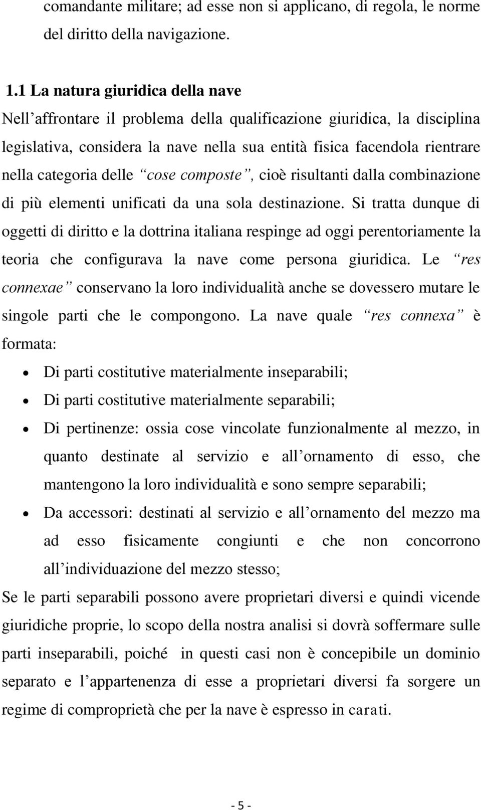 delle cose composte, cioè risultanti dalla combinazione di più elementi unificati da una sola destinazione.