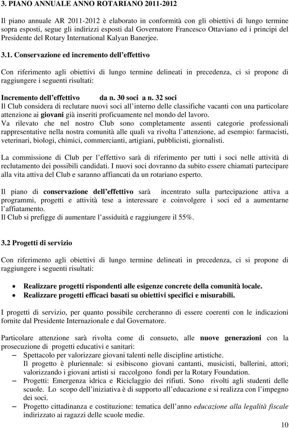 Conservazione ed incremento dell effettivo Con riferimento agli obiettivi di lungo termine delineati in precedenza, ci si propone di raggiungere i seguenti risultati: Incremento dell effettivo da n.