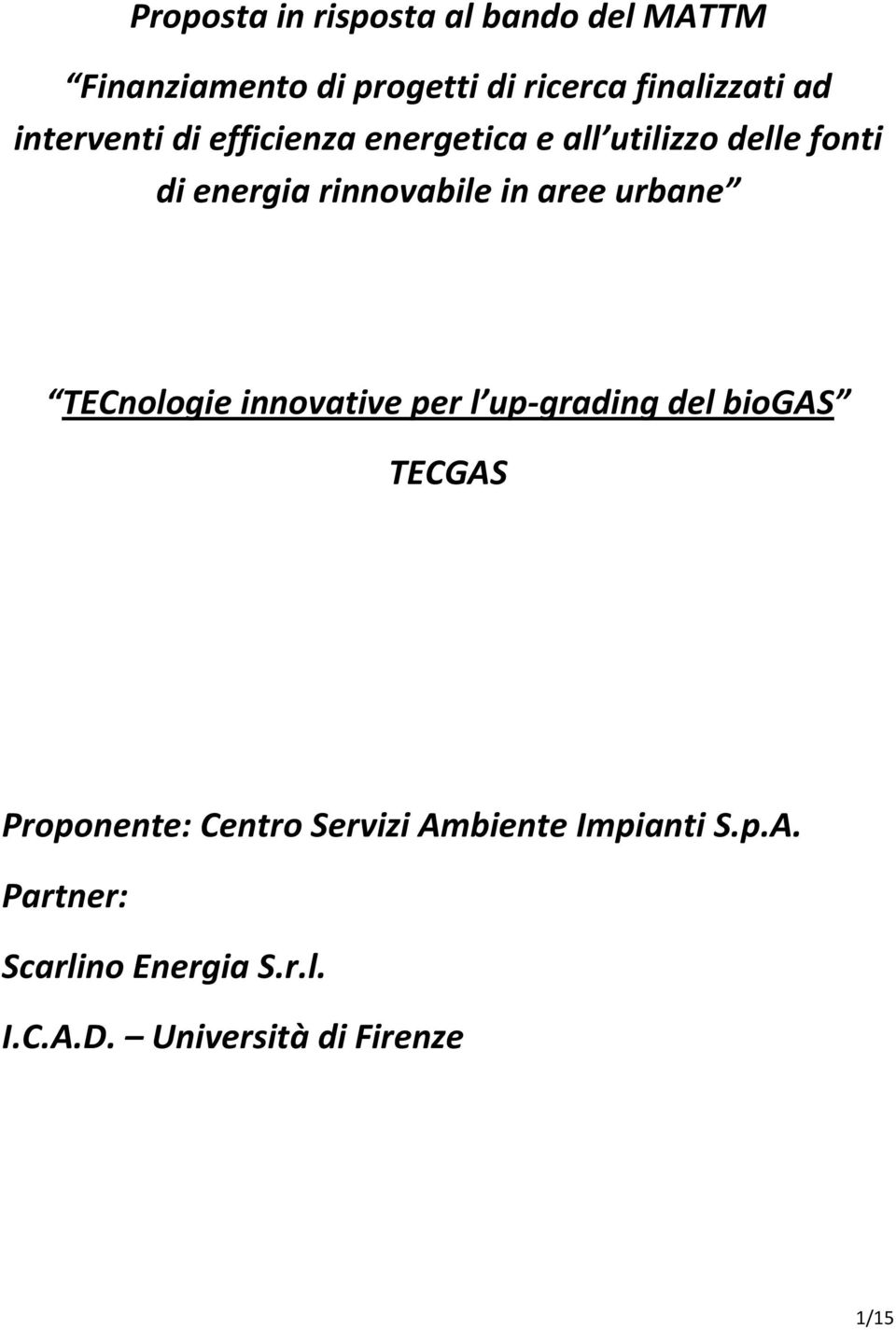 aree urbane TECnologie innovative per l up-grading del biogas TECGAS Proponente: Centro