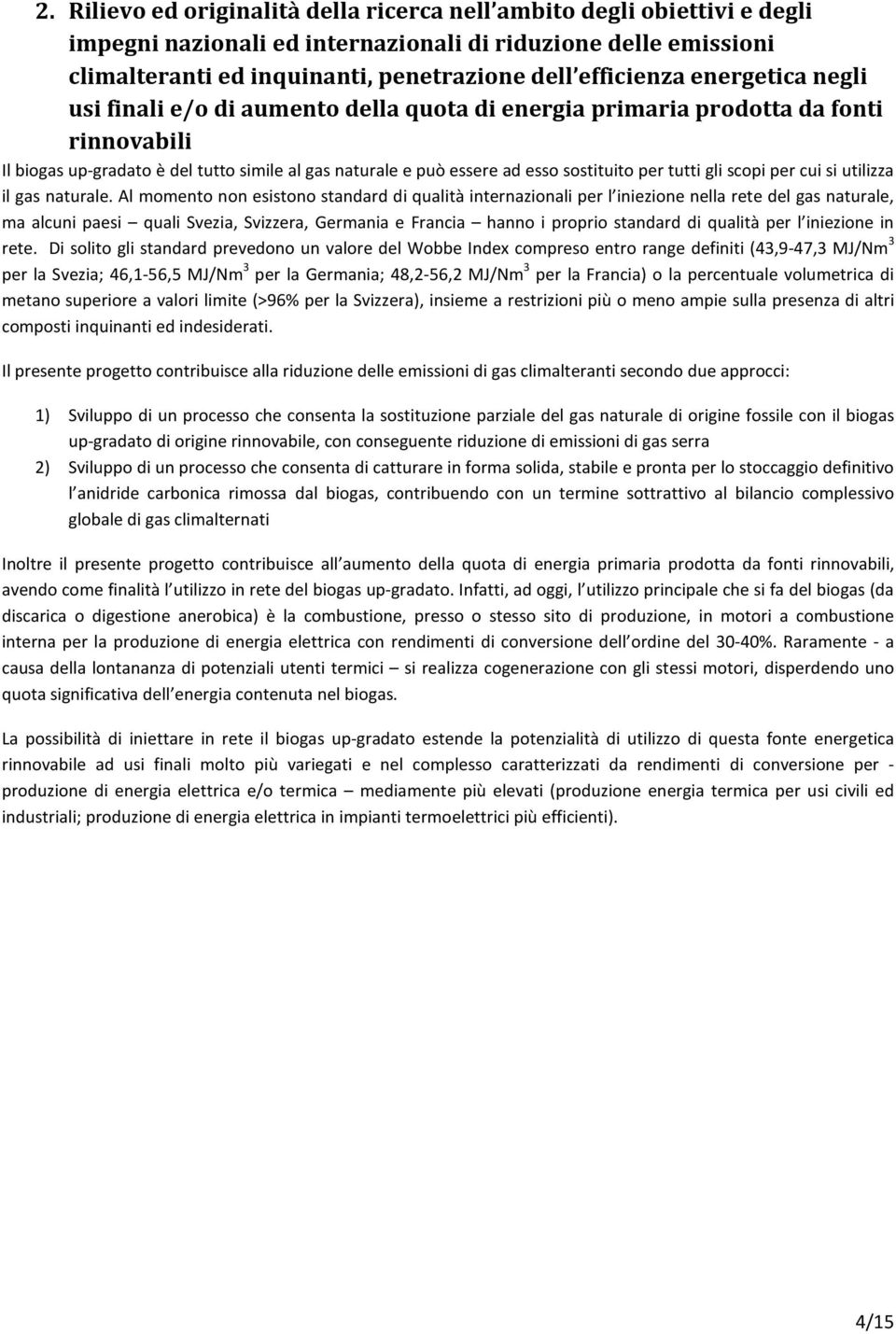 tutti gli scopi per cui si utilizza il gas naturale.