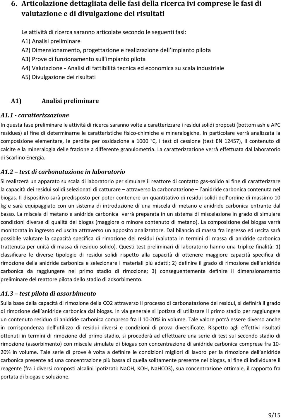 economica su scala industriale A5) Divulgazione dei risultati A1) Analisi preliminare A1.