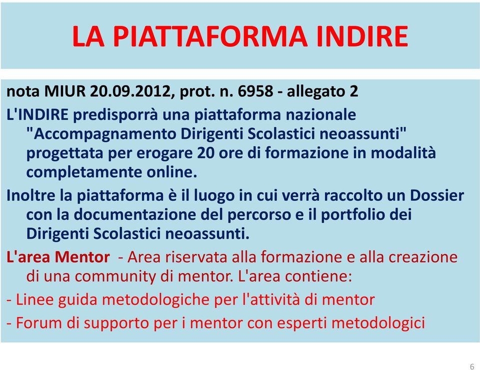 6958 -allegato 2 L'INDIRE predisporrà una piattaforma nazionale "Accompagnamento Dirigenti Scolastici neoassunti" progettata per erogare 20 ore di