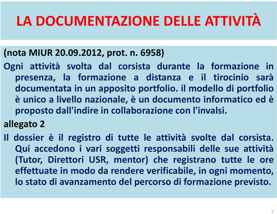 il modello di portfolio è unico a livello nazionale, è un documento informatico ed è proposto dall'indire in collaborazione con l'invalsi.