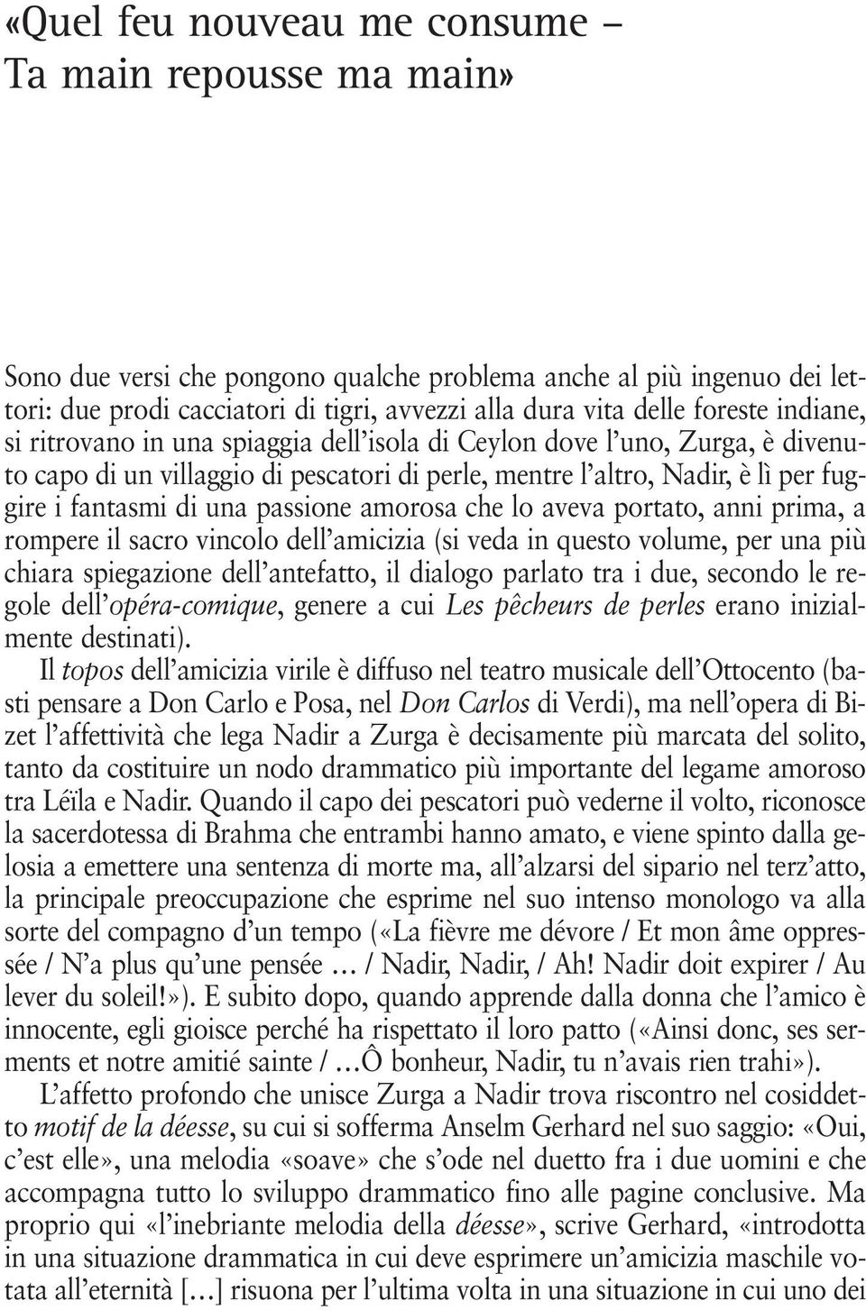 passione amorosa che lo aveva portato, anni prima, a rompere il sacro vincolo dell amicizia (si veda in questo volume, per una più chiara spiegazione dell antefatto, il dialogo parlato tra i due,