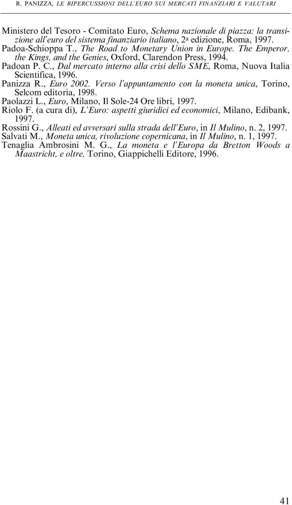 arendon Press, 1994. Padoan P. C., Dal mercato interno alla crisi dello SME, Roma, Nuova Italia Scientifica, 1996. Panizza R., Euro 2002.