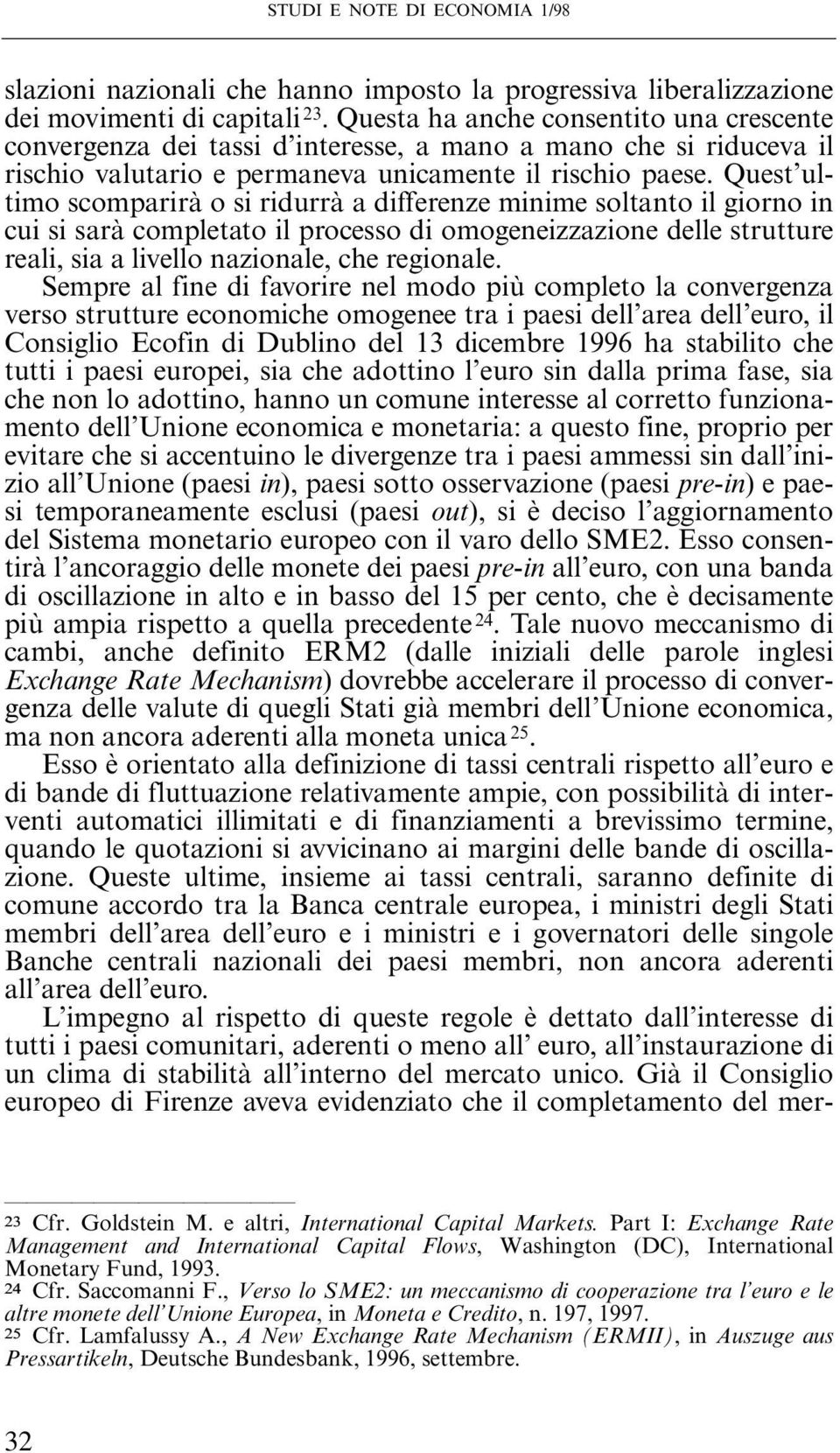 Quest ultimo scomparirà o si ridurrà a differenze minime soltanto il giorno in cui si sarà completato il processo di omogeneizzazione delle strutture reali, sia a livello nazionale, che regionale.