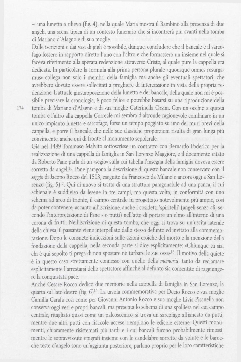 Dalle iscrizioni e dai vasi di gigli è possibile, dunque, concludere che il bancale e il sarcofago fossero in rapporto diretto l'uno con l'altro e che formassero un insieme nel quale si faceva