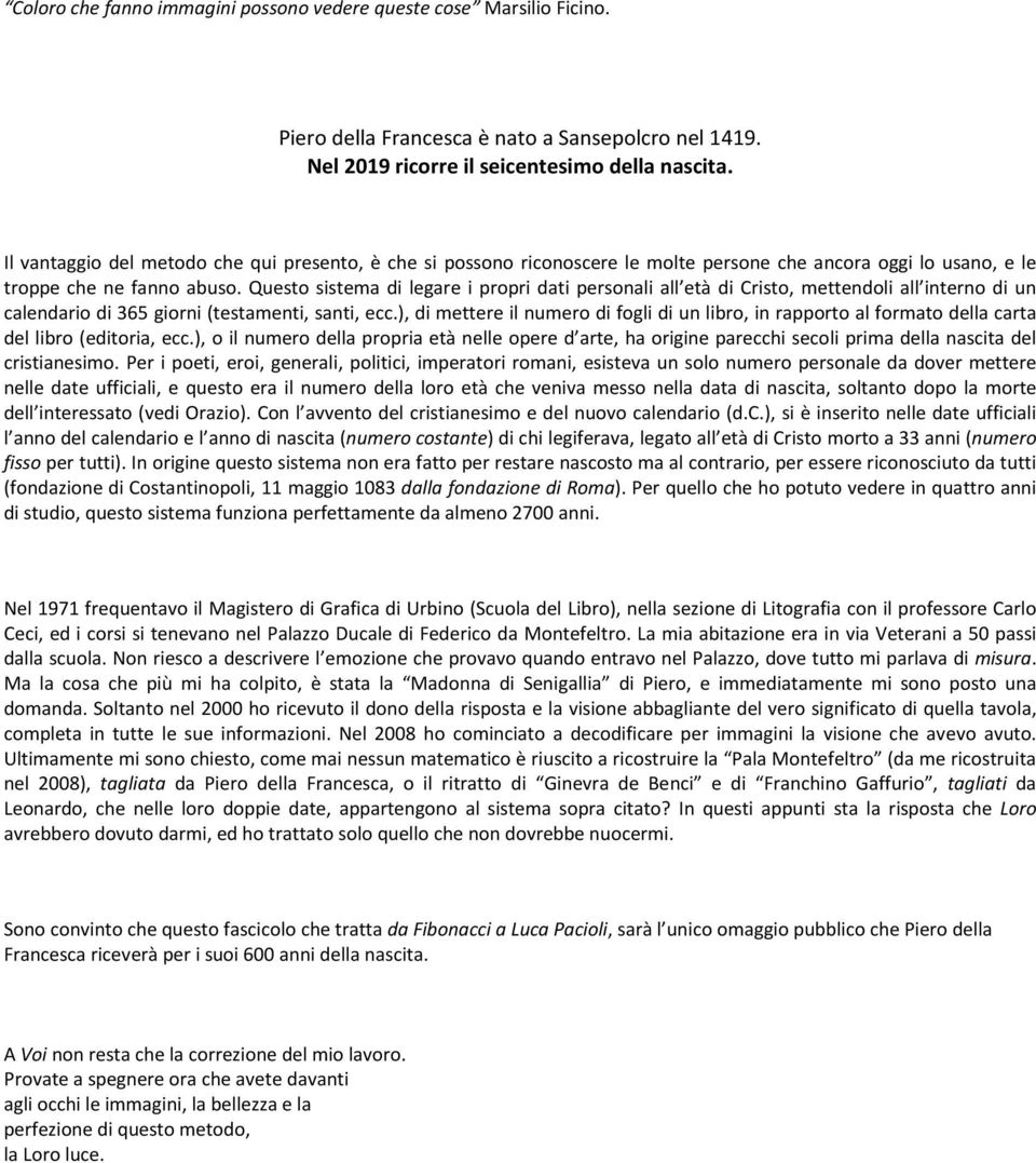 Questo sistema di legare i propri dati personali all età di Cristo, mettendoli all interno di un calendario di 365 giorni (testamenti, santi, ecc.