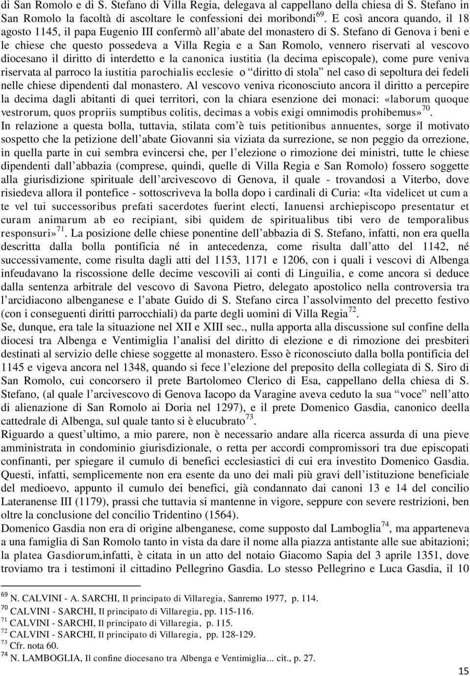 Stefano di Genova i beni e le chiese che questo possedeva a Villa Regia e a San Romolo, vennero riservati al vescovo diocesano il diritto di interdetto e la canonica iustitia (la decima episcopale),