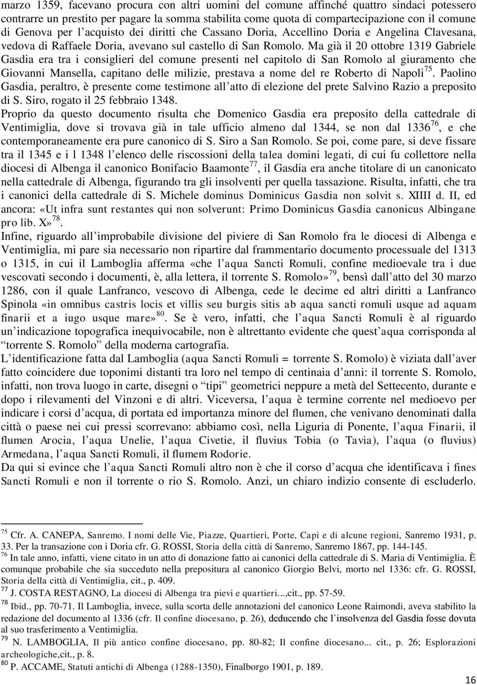 Ma già il 20 ottobre 1319 Gabriele Gasdia era tra i consiglieri del comune presenti nel capitolo di San Romolo al giuramento che Giovanni Mansella, capitano delle milizie, prestava a nome del re