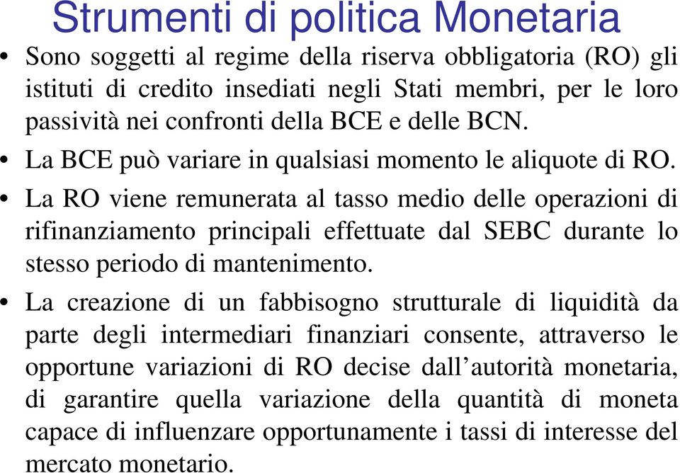 La RO viene remunerata al tasso medio delle operazioni di rifinanziamento principali effettuate dal SEBC durante lo stesso periodo di mantenimento.